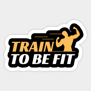 TRAIN TO BE FIT Sticker